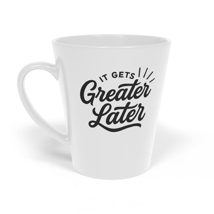 It Gets Greater Later Mug